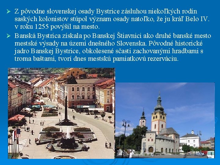 Z pôvodne slovenskej osady Bystrice zásluhou niekoľkých rodín saských kolonistov stúpol význam osady natoľko,