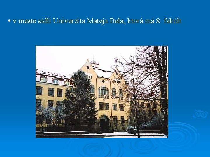  • v meste sídli Univerzita Mateja Bela, ktorá má 8 fakúlt 