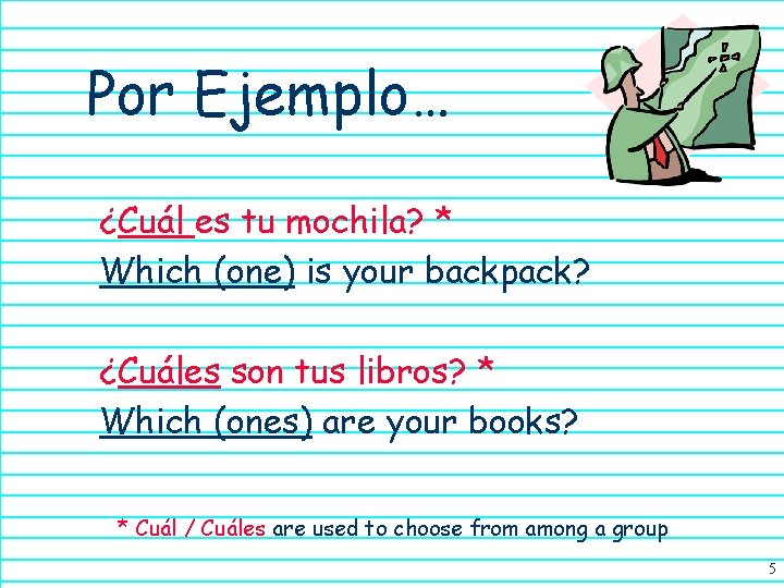 Por Ejemplo… ¿Cuál es tu mochila? * Which (one) is your backpack? ¿Cuáles son