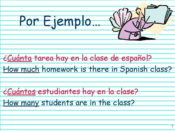 Por Ejemplo… ¿Cuánta tarea hay en la clase de español? How much homework is