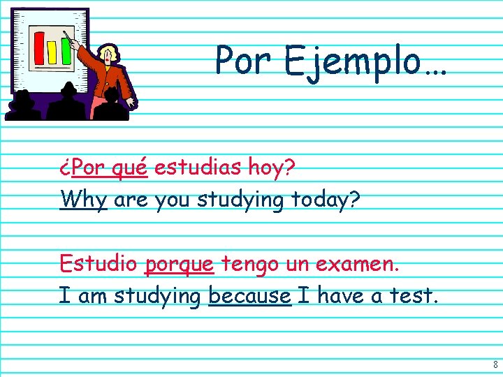 Por Ejemplo… ¿Por qué estudias hoy? Why are you studying today? Estudio porque tengo