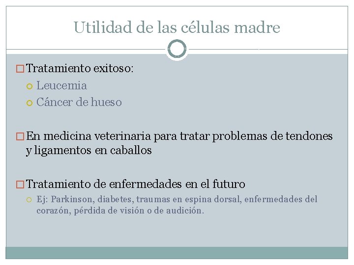 Utilidad de las células madre � Tratamiento exitoso: Leucemia Cáncer de hueso � En