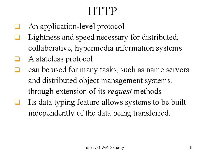 HTTP q q q An application-level protocol Lightness and speed necessary for distributed, collaborative,