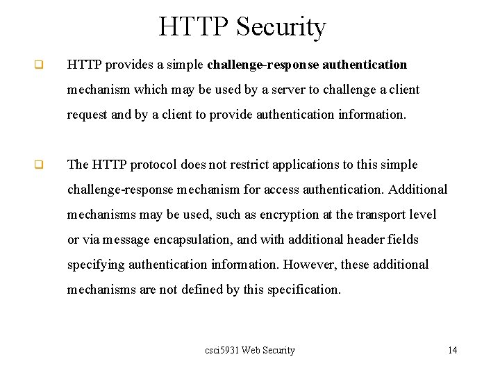 HTTP Security q HTTP provides a simple challenge-response authentication mechanism which may be used