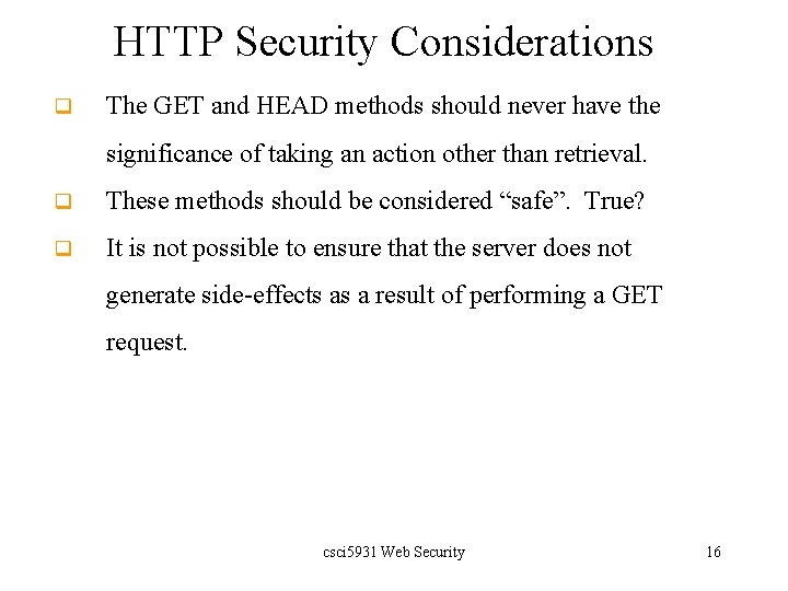 HTTP Security Considerations q The GET and HEAD methods should never have the significance