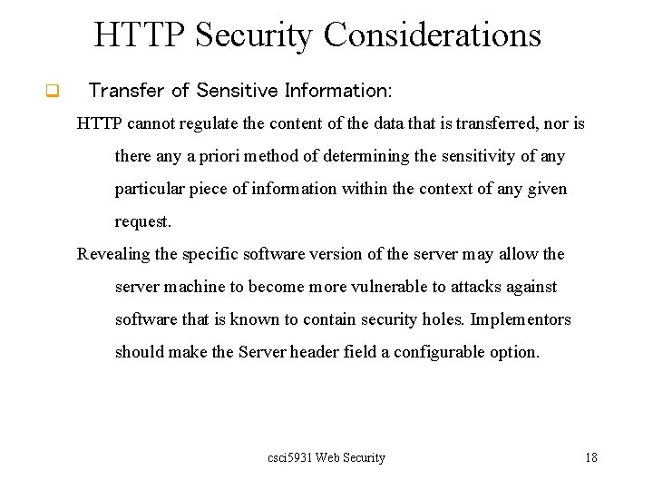 HTTP Security Considerations q Transfer of Sensitive Information: HTTP cannot regulate the content of