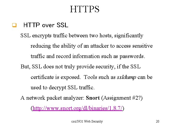 HTTPS q HTTP over SSL encrypts traffic between two hosts, significantly reducing the ability