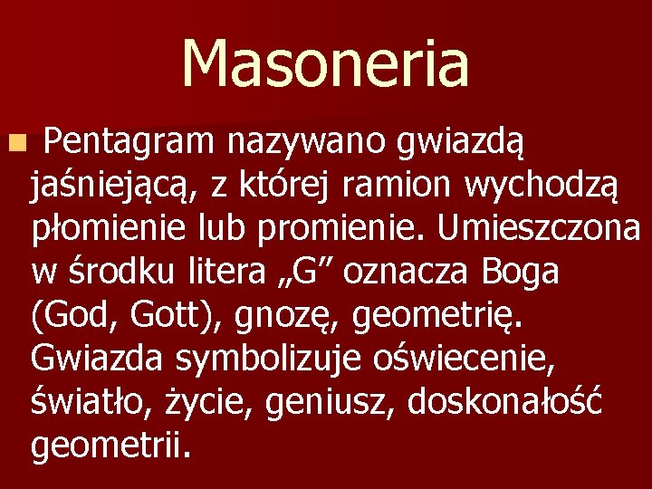 Masoneria n Pentagram nazywano gwiazdą jaśniejącą, z której ramion wychodzą płomienie lub promienie. Umieszczona