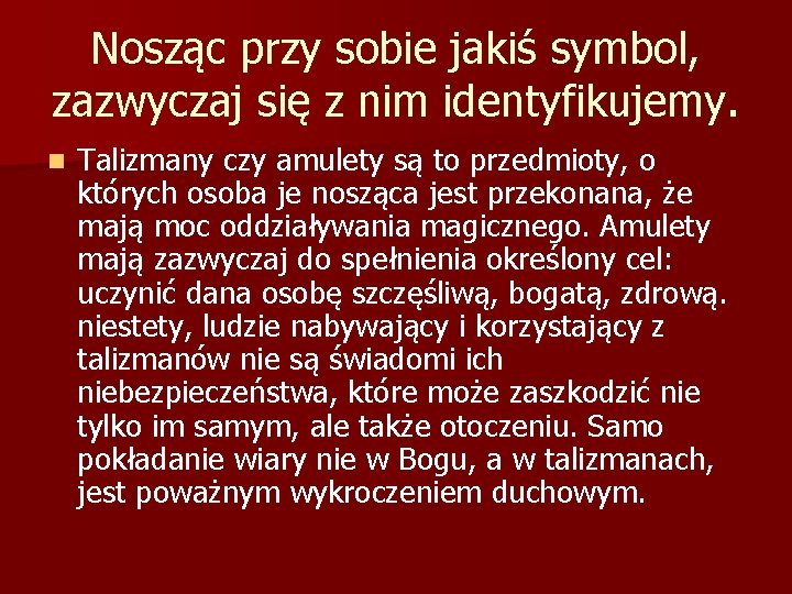 Nosząc przy sobie jakiś symbol, zazwyczaj się z nim identyfikujemy. n Talizmany czy amulety