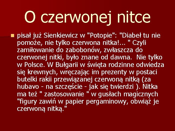 O czerwonej nitce n pisał już Sienkiewicz w "Potopie": "Diabeł tu nie pomoże, nie