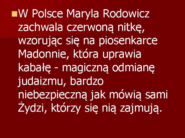 n. W Polsce Maryla Rodowicz zachwala czerwoną nitkę, wzorując się na piosenkarce Madonnie, która