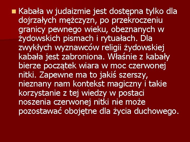 n Kabała w judaizmie jest dostępna tylko dla dojrzałych mężczyzn, po przekroczeniu granicy pewnego