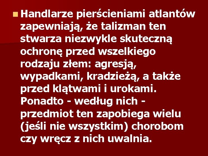 n Handlarze pierścieniami atlantów zapewniają, że talizman ten stwarza niezwykle skuteczną ochronę przed wszelkiego