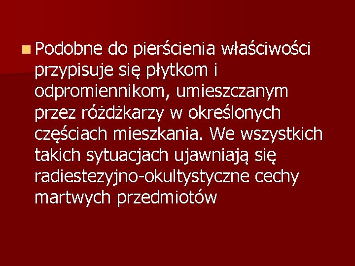 n Podobne do pierścienia właściwości przypisuje się płytkom i odpromiennikom, umieszczanym przez różdżkarzy w