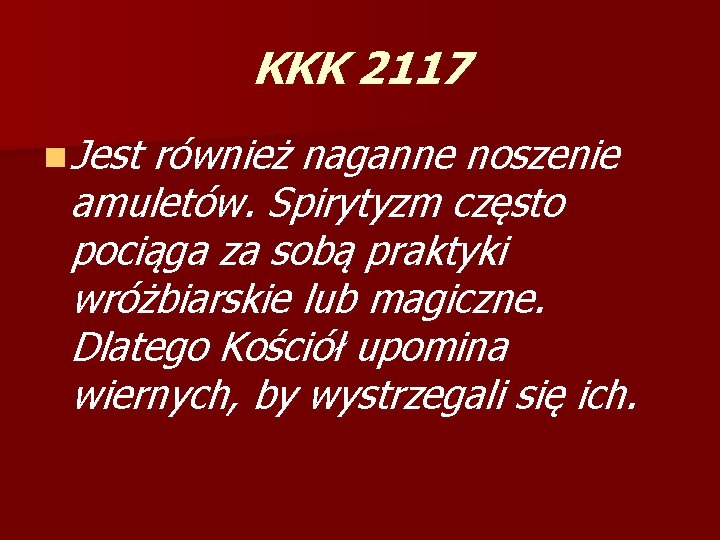 KKK 2117 n Jest również naganne noszenie amuletów. Spirytyzm często pociąga za sobą praktyki