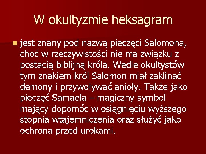 W okultyzmie heksagram n jest znany pod nazwą pieczęci Salomona, choć w rzeczywistości nie
