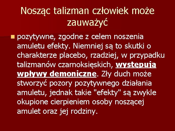 Nosząc talizman człowiek może zauważyć n pozytywne, zgodne z celem noszenia amuletu efekty. Niemniej