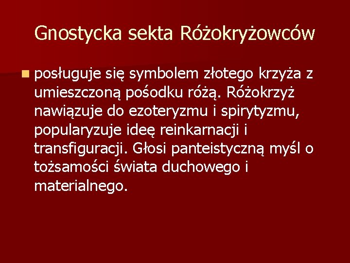 Gnostycka sekta Różokryżowców n posługuje się symbolem złotego krzyża z umieszczoną pośodku różą. Różokrzyż