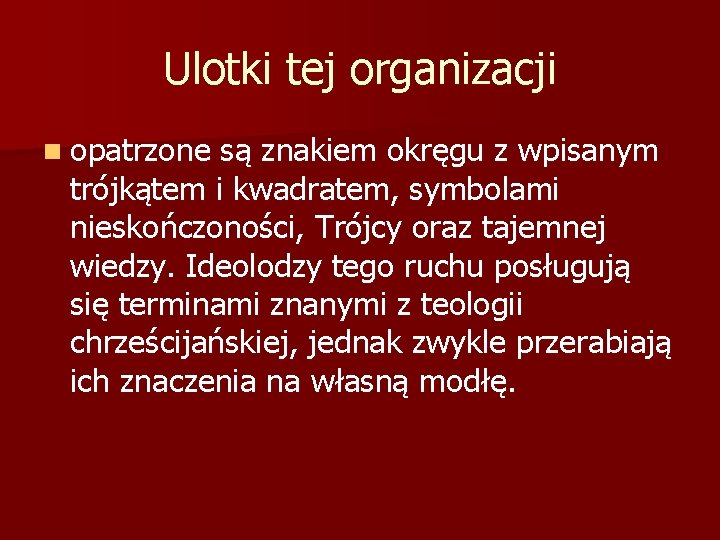 Ulotki tej organizacji n opatrzone są znakiem okręgu z wpisanym trójkątem i kwadratem, symbolami