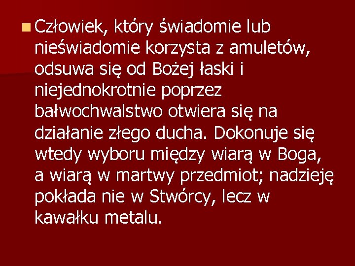 n Człowiek, który świadomie lub nieświadomie korzysta z amuletów, odsuwa się od Bożej łaski