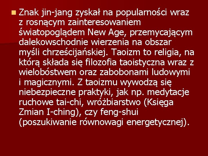n Znak jin-jang zyskał na popularności wraz z rosnącym zainteresowaniem światopoglądem New Age, przemycającym
