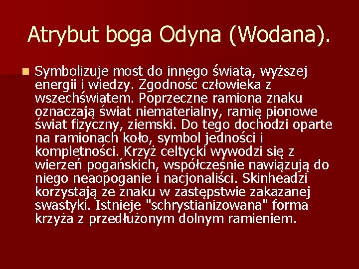 Atrybut boga Odyna (Wodana). n Symbolizuje most do innego świata, wyższej energii i wiedzy.