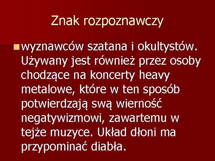 Znak rozpoznawczy n wyznawców szatana i okultystów. Używany jest również przez osoby chodzące na