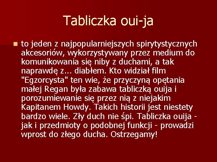 Tabliczka oui-ja n to jeden z najpopularniejszych spirytystycznych akcesoriów, wykorzystywany przez medium do komunikowania