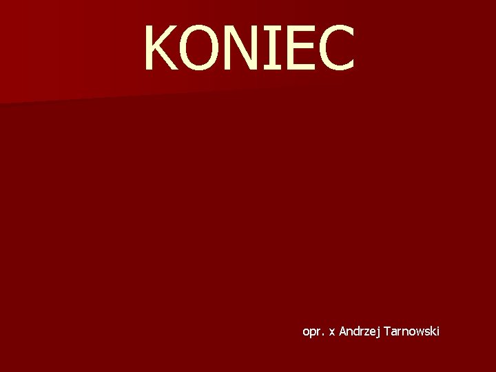 KONIEC opr. x Andrzej Tarnowski 