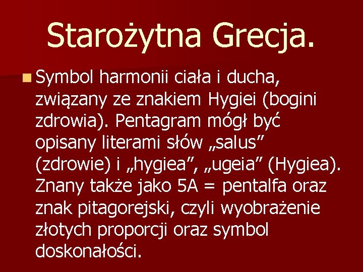 Starożytna Grecja. n Symbol harmonii ciała i ducha, związany ze znakiem Hygiei (bogini zdrowia).