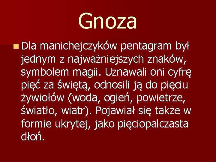 Gnoza n Dla manichejczyków pentagram był jednym z najważniejszych znaków, symbolem magii. Uznawali oni