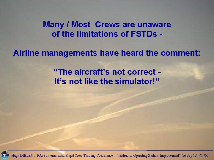 Many / Most Crews are unaware of the limitations of FSTDs Airline managements have