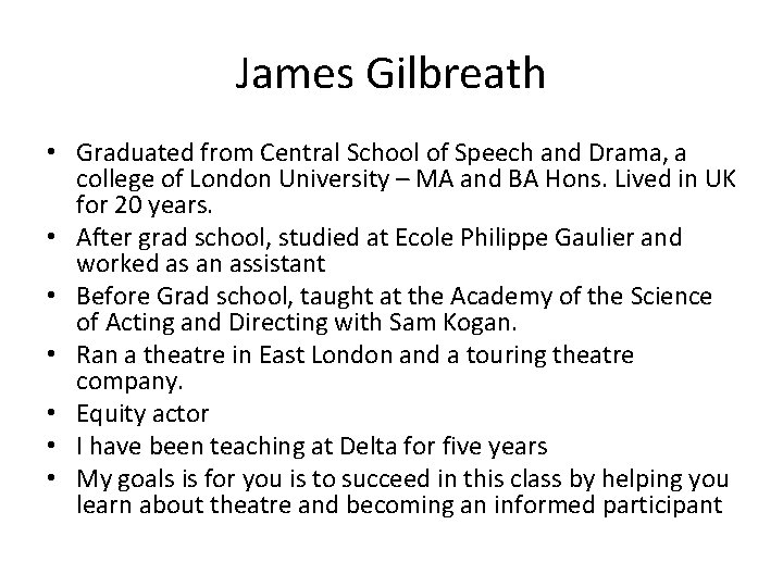 James Gilbreath • Graduated from Central School of Speech and Drama, a college of