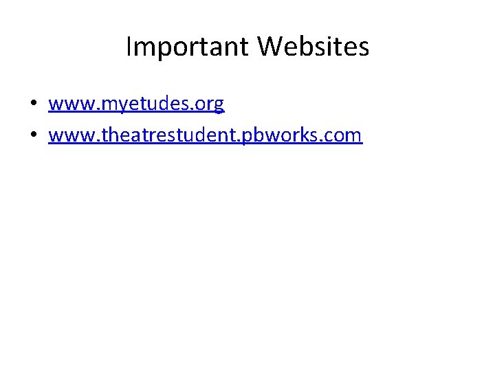Important Websites • www. myetudes. org • www. theatrestudent. pbworks. com 
