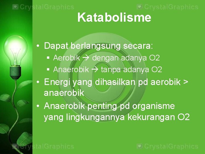 Katabolisme • Dapat berlangsung secara: § Aerobik dengan adanya O 2 § Anaerobik tanpa