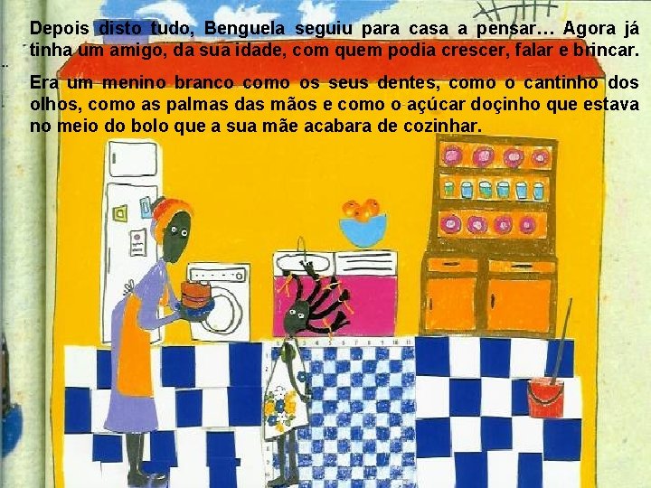 Depois disto tudo, Benguela seguiu para casa a pensar… Agora já tinha um amigo,