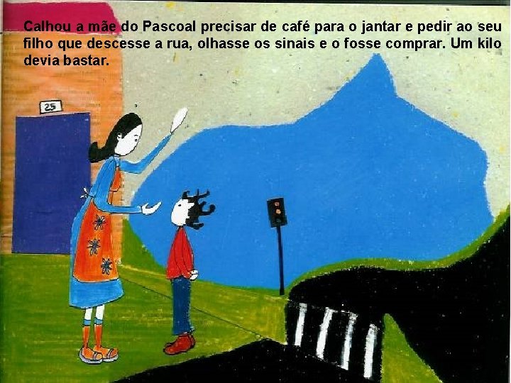 Calhou a mãe do Pascoal precisar de café para o jantar e pedir ao