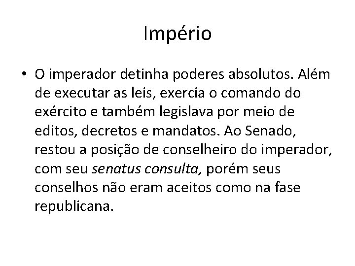 Império • O imperador detinha poderes absolutos. Além de executar as leis, exercia o