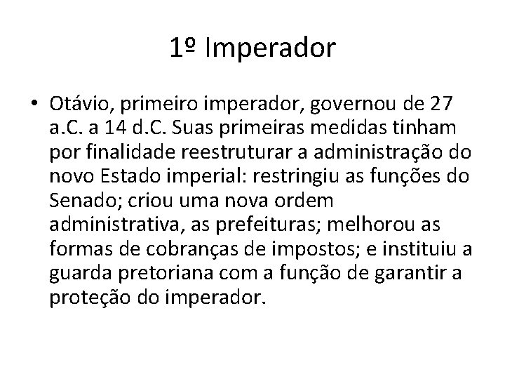 1º Imperador • Otávio, primeiro imperador, governou de 27 a. C. a 14 d.