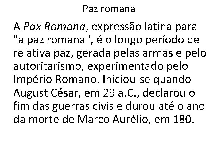 Paz romana A Pax Romana, expressão latina para "a paz romana", é o longo