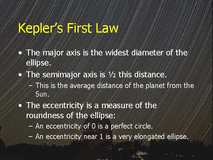 Kepler’s First Law • The major axis is the widest diameter of the ellipse.