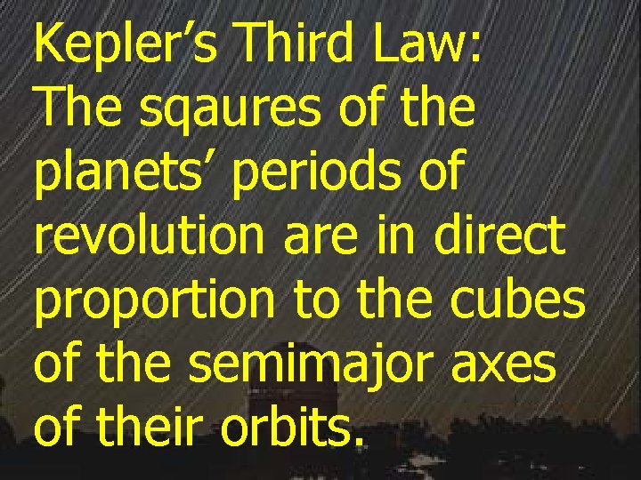 Kepler’s Third Law: The sqaures of the planets’ periods of revolution are in direct