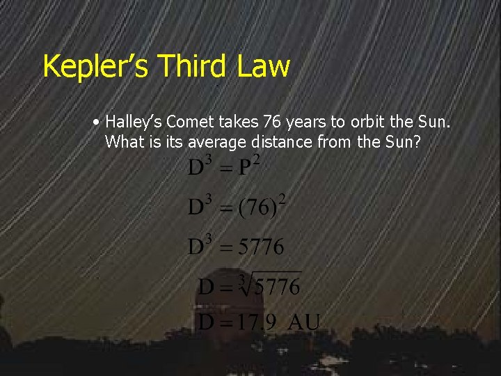 Kepler’s Third Law • Halley’s Comet takes 76 years to orbit the Sun. What