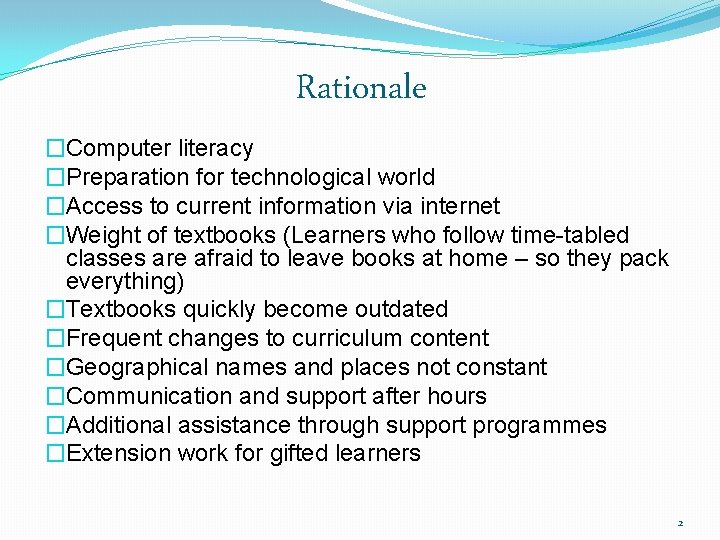 Rationale �Computer literacy �Preparation for technological world �Access to current information via internet �Weight