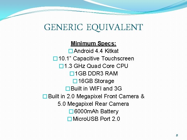 GENERIC EQUIVALENT Minimum Specs: �Android 4. 4 Kitkat � 10. 1” Capacitive Touchscreen �
