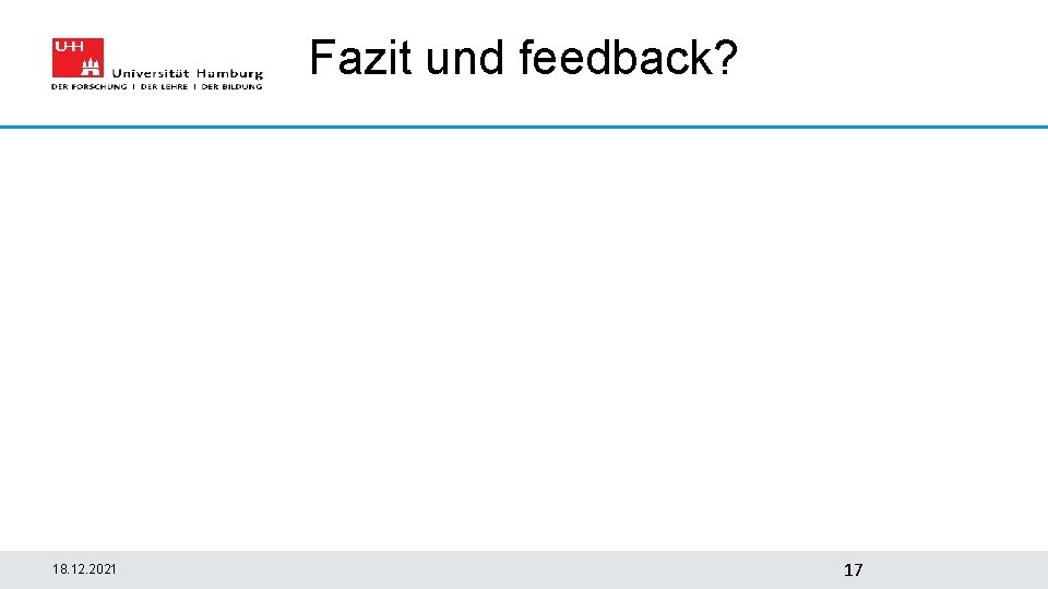 Fazit und feedback? 18. 12. 2021 17 