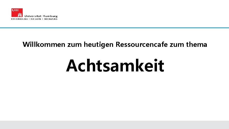 Willkommen zum heutigen Ressourcencafe zum thema Achtsamkeit 