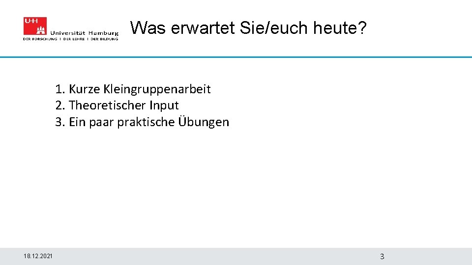 Was erwartet Sie/euch heute? 1. Kurze Kleingruppenarbeit 2. Theoretischer Input 3. Ein paar praktische