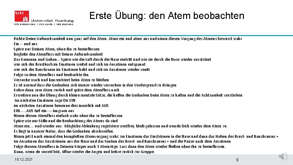 Erste Übung: den Atem beobachten Richte Deine Aufmerksamkeit nun ganz auf den Atem. Atme