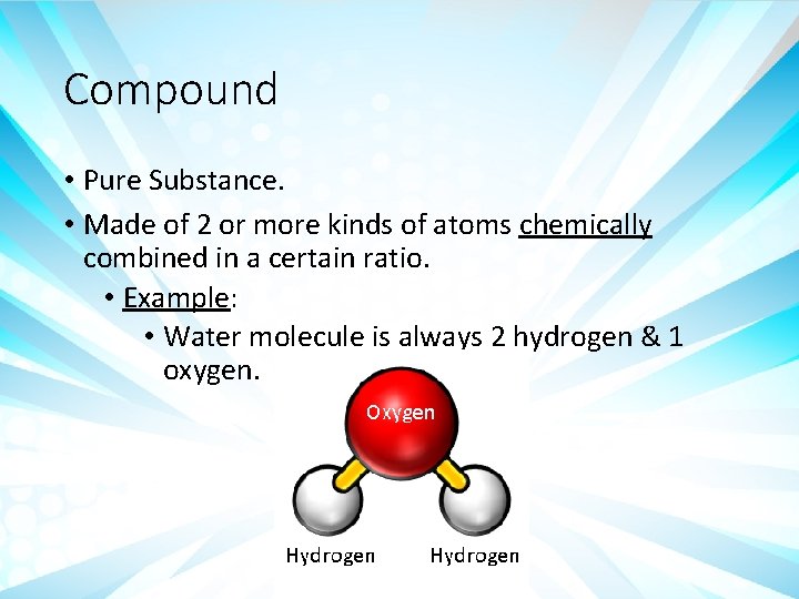 Compound • Pure Substance. • Made of 2 or more kinds of atoms chemically Compound • Pure Substance. • Made of 2 or more kinds of atoms chemically